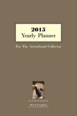 Cover of 2015 Yearly Planner For The Arrowhead Collector