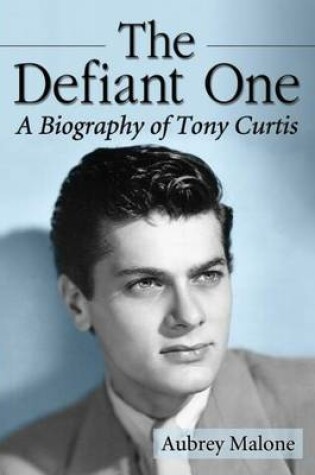 Cover of Defiant One, The: A Biography of Tony Curtis