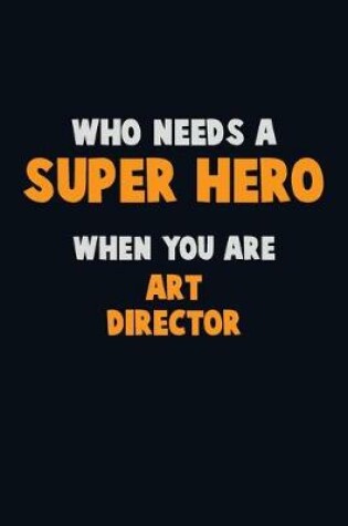 Cover of Who Need A SUPER HERO, When You Are Art Director