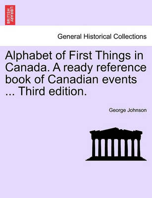 Book cover for Alphabet of First Things in Canada. a Ready Reference Book of Canadian Events ... Third Edition.