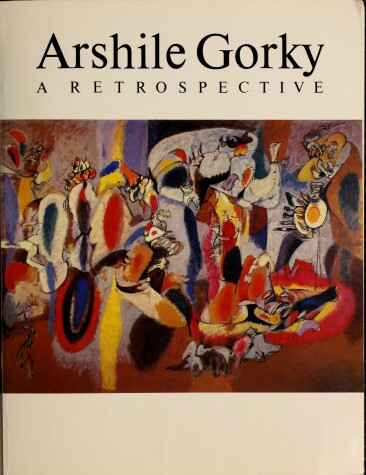 Book cover for Arshile Gorky, Nineteen Four to Nineteen Forty-Eight