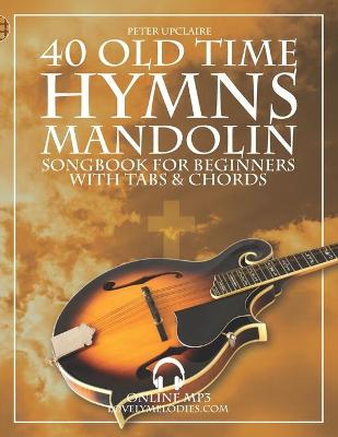 Book cover for 40 Old Time Hymns - Mandolin Songbook for Beginners with Tabs and Chords