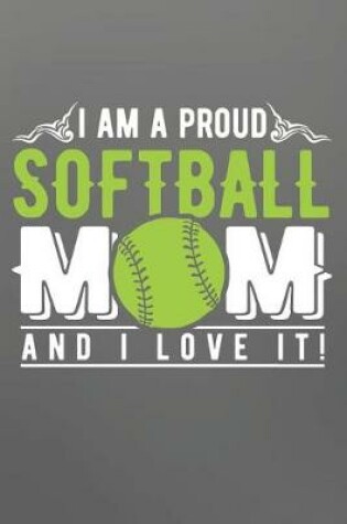 Cover of I Am Proud Softball Mom And I Love It