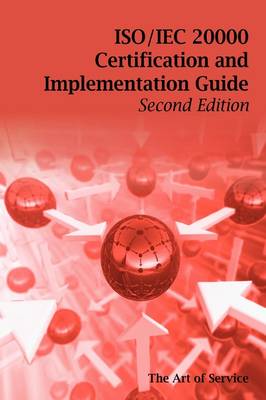 Book cover for ISO/Iec 20000 Certification and Implementation Guide - Standard Introduction, Tips for Successful ISO/Iec 20000 Certification, FAQs, Mapping Responsib