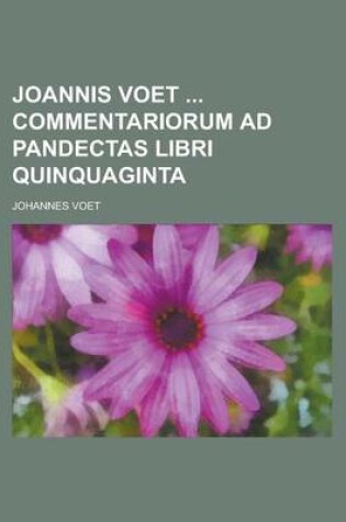 Cover of Joannis Voet Commentariorum Ad Pandectas Libri Quinquaginta