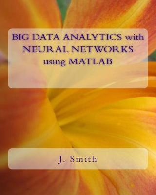 Book cover for Big Data Analytics with Neural Networks Using MATLAB