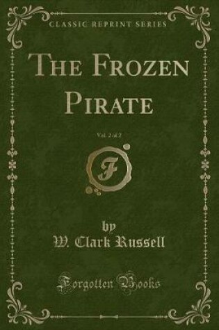 Cover of The Frozen Pirate, Vol. 2 of 2 (Classic Reprint)