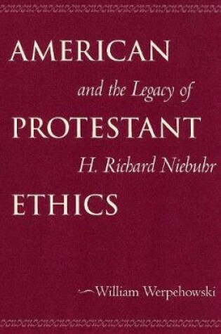 Cover of American Protestant Ethics and the Legacy of H. Richard Niebuhr