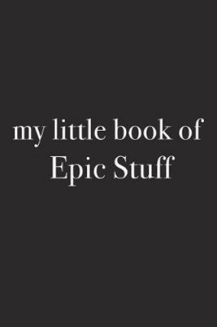 Cover of My Little Book of Epic Stuff