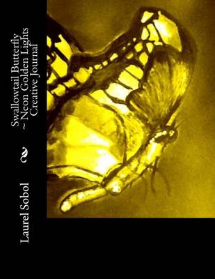 Cover of Swallowtail Butterfly Neon Golden Lights Creative Journal