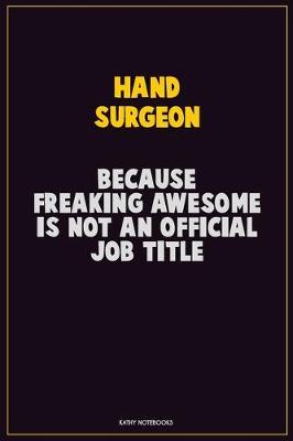 Book cover for Hand surgeon, Because Freaking Awesome Is Not An Official Job Title