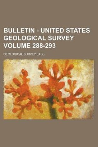 Cover of Bulletin - United States Geological Survey Volume 288-293