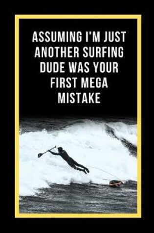 Cover of Assuming I'm Just Another Surfing Dude Was Your First Mega Mistake