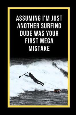 Book cover for Assuming I'm Just Another Surfing Dude Was Your First Mega Mistake