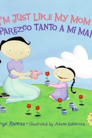 Cover of I'm Just Like My Mom; I'm Just Like My Dad/Me Parezco Tanto a Mi Mama; Me Parez