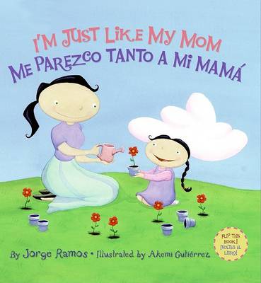 Book cover for I'm Just Like My Mom; I'm Just Like My Dad/Me Parezco Tanto a Mi Mama; Me Parez
