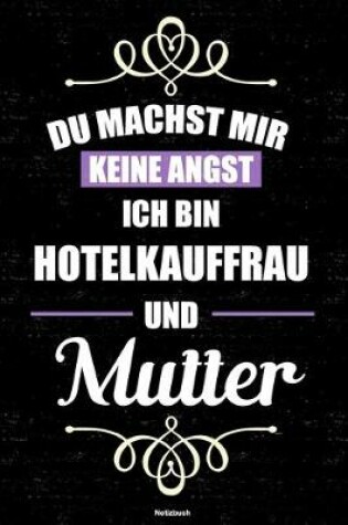 Cover of Du machst mir keine Angst ich bin Hotelkauffrau und Mutter Notizbuch