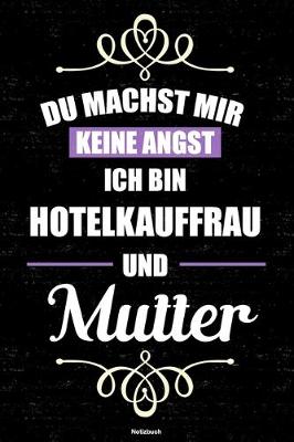 Book cover for Du machst mir keine Angst ich bin Hotelkauffrau und Mutter Notizbuch