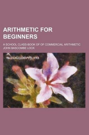 Cover of Arithmetic for Beginners; A School Class-Book of of Commercial Arithmetic