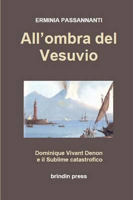 Book cover for All'ombra del Vesuvio. Dominique Vivant Denon Ed Il Sublime Catastrofico