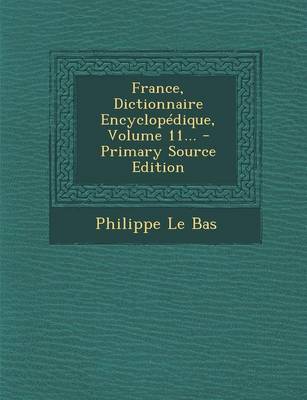 Book cover for France, Dictionnaire Encyclopedique, Volume 11... - Primary Source Edition