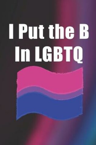 Cover of I Put the B In LGBTQ