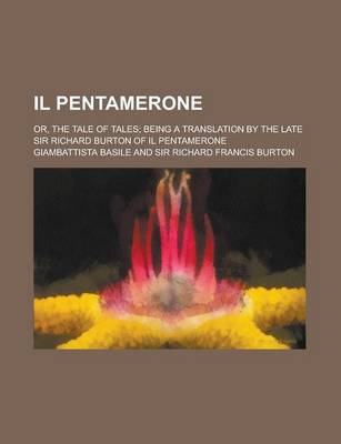 Book cover for Il Pentamerone; Or, the Tale of Tales; Being a Translation by the Late Sir Richard Burton of Il Pentamerone