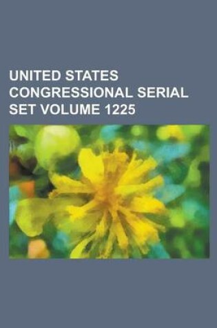 Cover of United States Congressional Serial Set Volume 1225