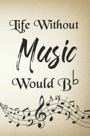 Cover of Life Without Music Would B b