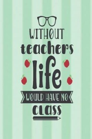 Cover of Without teachers, life would have no class.