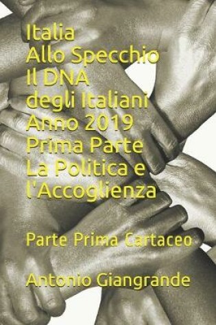 Cover of Italia Allo Specchio Il DNA degli Italiani Anno 2019 Prima Parte La Politica e l'Accoglienza