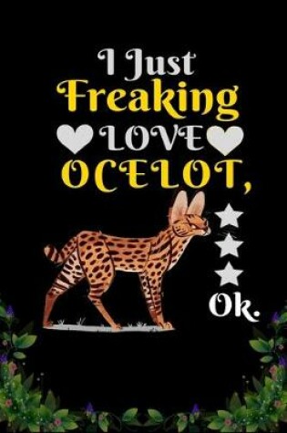 Cover of I Just Freaking Love Ocelot OK
