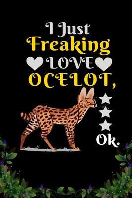 Book cover for I Just Freaking Love Ocelot OK