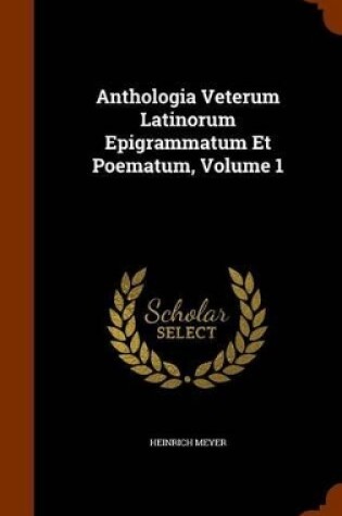 Cover of Anthologia Veterum Latinorum Epigrammatum Et Poematum, Volume 1