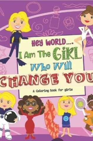 Cover of Hey World.... I Am The Girl Who Will Change You