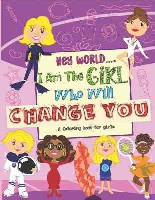 Book cover for Hey World.... I Am The Girl Who Will Change You