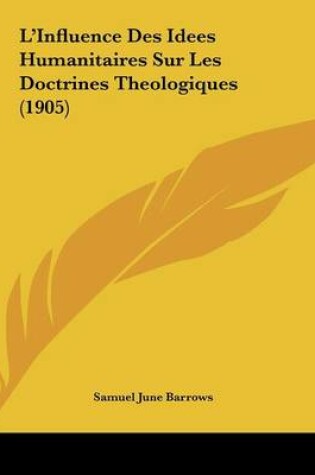 Cover of L'Influence Des Idees Humanitaires Sur Les Doctrines Theologiques (1905)