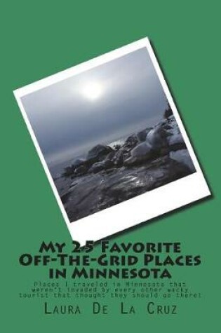 Cover of My 25 Favorite Off-The-Grid Places in Minnesota