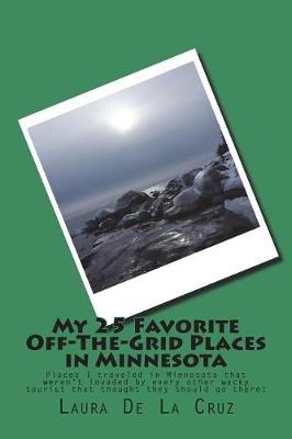 Book cover for My 25 Favorite Off-The-Grid Places in Minnesota