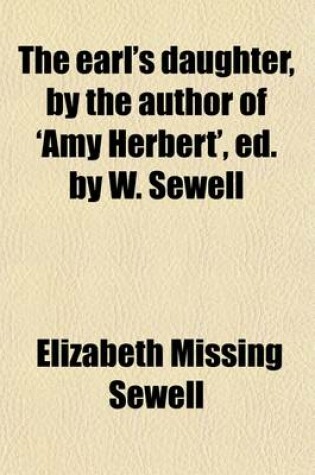 Cover of The Earl's Daughter, by the Author of 'Amy Herbert', Ed. by W. Sewell