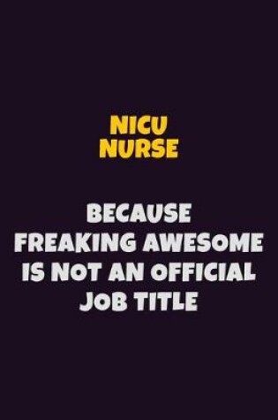 Cover of nicu nurse, Because Freaking Awesome Is Not An Official Job Title