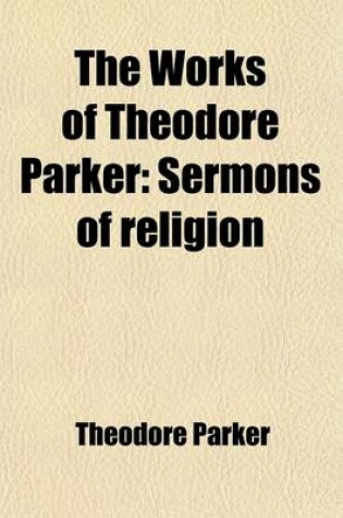 Cover of The Works of Theodore Parker Volume 3; Sermons of Religion