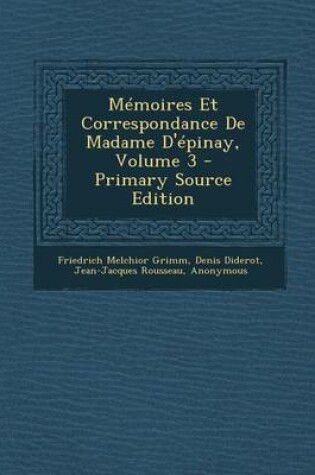 Cover of Memoires Et Correspondance de Madame D'Epinay, Volume 3