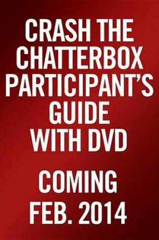 Cover of Crash the Chatterbox Participant's Guide with DVD