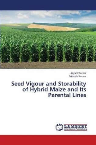 Cover of Seed Vigour and Storability of Hybrid Maize and Its Parental Lines