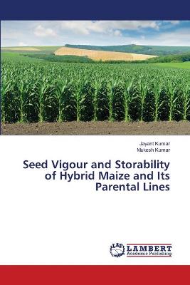 Book cover for Seed Vigour and Storability of Hybrid Maize and Its Parental Lines