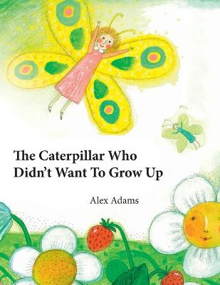 Book cover for The Caterpillar Who Didn't Want To Grow Up