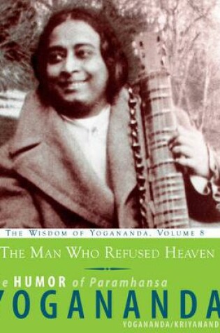 Cover of The Man Who Refused Heaven - the Humor of Paramhansa Yogananda