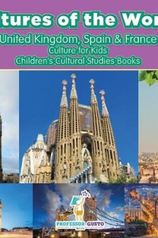 Cover of Cultures of the World! United Kingdom, Spain & France - Culture for Kids - Children's Cultural Studies Books