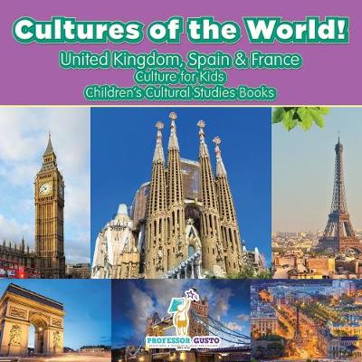 Book cover for Cultures of the World! United Kingdom, Spain & France - Culture for Kids - Children's Cultural Studies Books